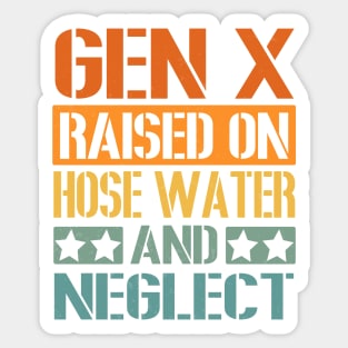 GEN X Raised on Hose Water and Neglect Sticker